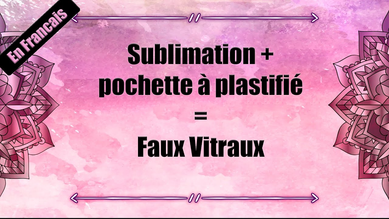 [FR] Sublimation + Pochette à Plastifiée =  Faux Vitraux