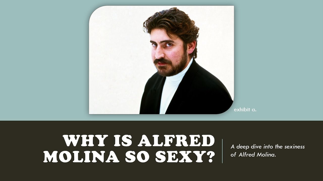 Why is Alfred Molina So Sexy? - A PowerPoint Presentation