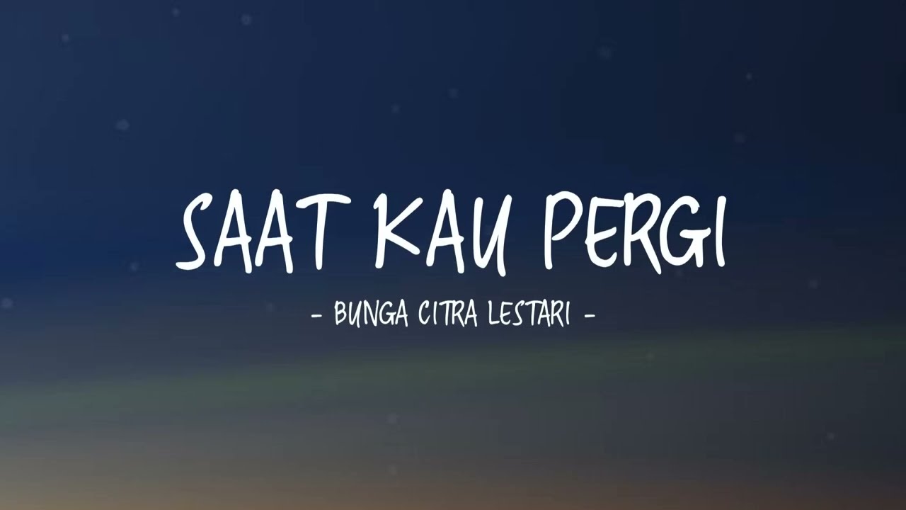 Bunga Citra Lestari - Saat Kau Pergi - Lirik Lagu Indo