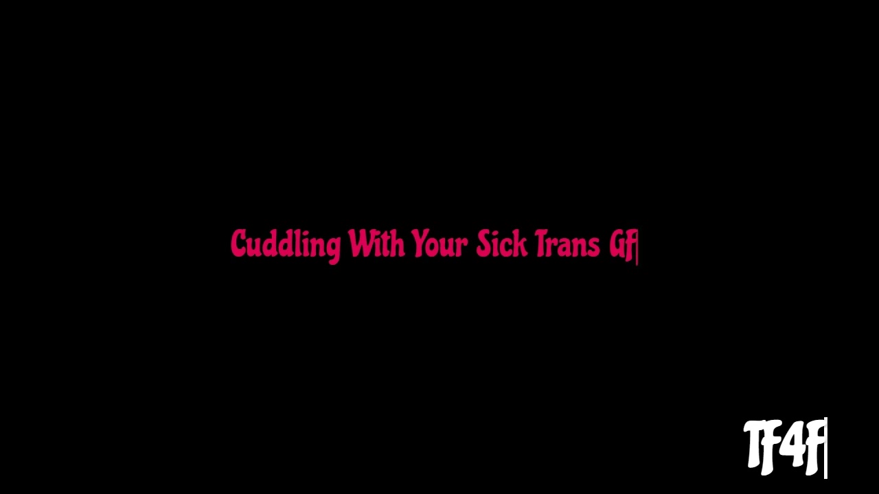 [TF4F] Cuddling With Your Sick Trans Girlfriend [Wholesome] [Cuddles] [Rain] Relaxing] [Sleep] [GF]