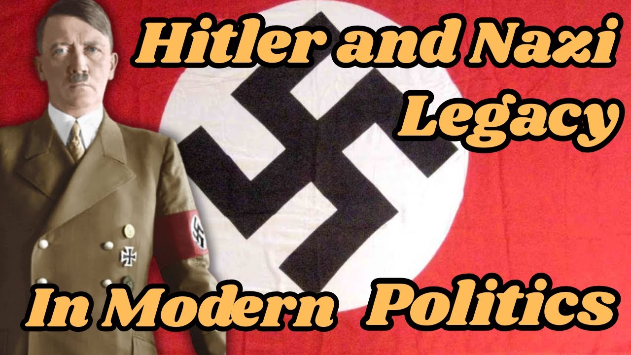 Hitler and Nazi Legacy In Modern Politics