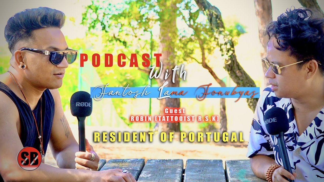 PODCAST WITH SANTOSH LAMA SONUBYAS/GUEST-ROBIN (TATTOOIST R.S.K)-RESIDENT OF PORTUGAL. PART-1