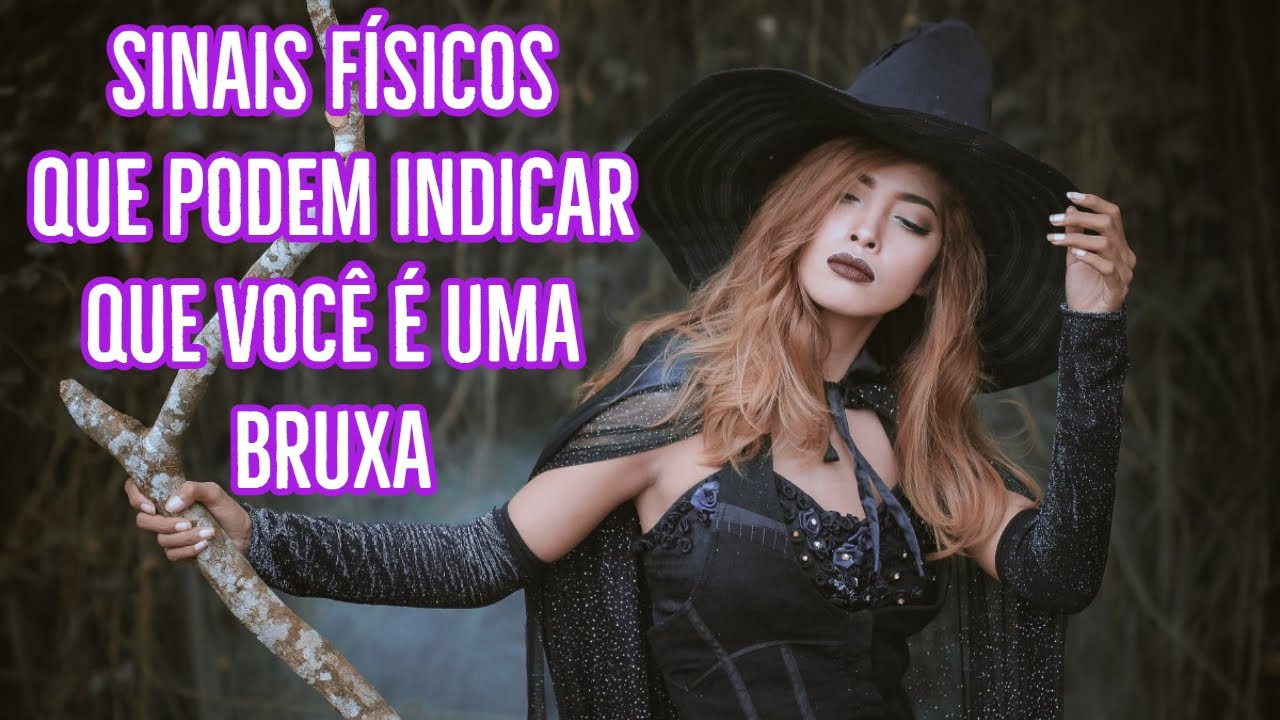 SINAIS FÍSICOS QUE PODEM INDICAR QUE VOCÊ É UMA BRUXA