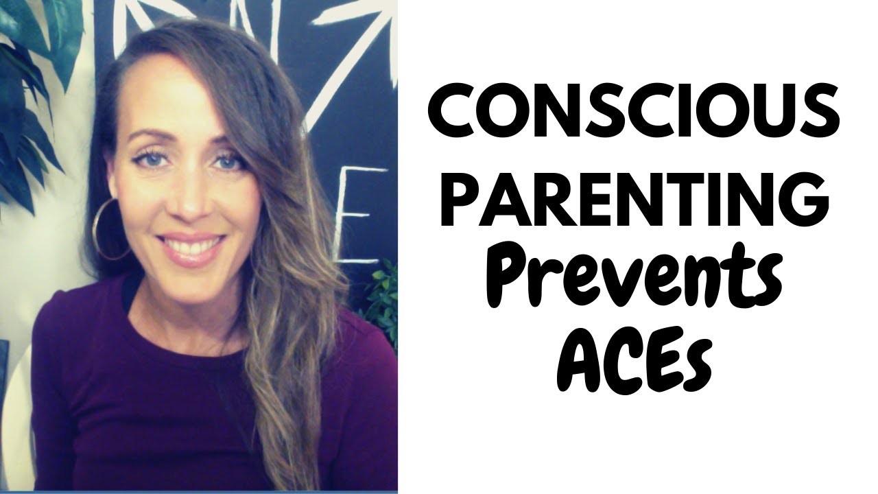 Conscious Parenting Prevents ACEs
