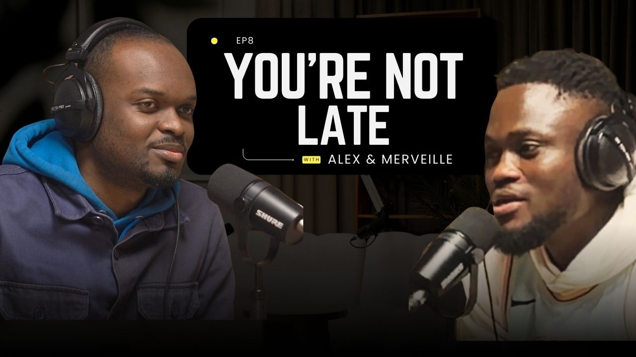 You’re Not Late: Get Out of the Comparison Trap (with Alex & Merveille)