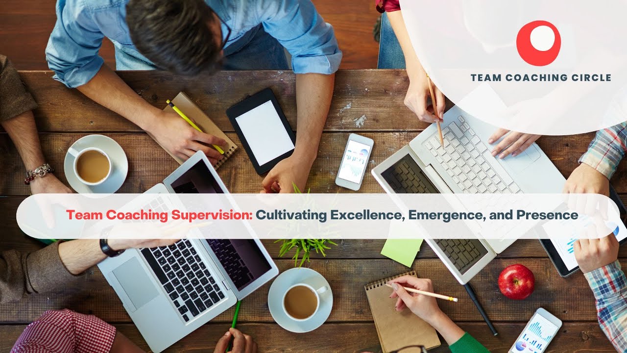 Team Coaching Supervision: Cultivating Excellence, Emergence, and Presence