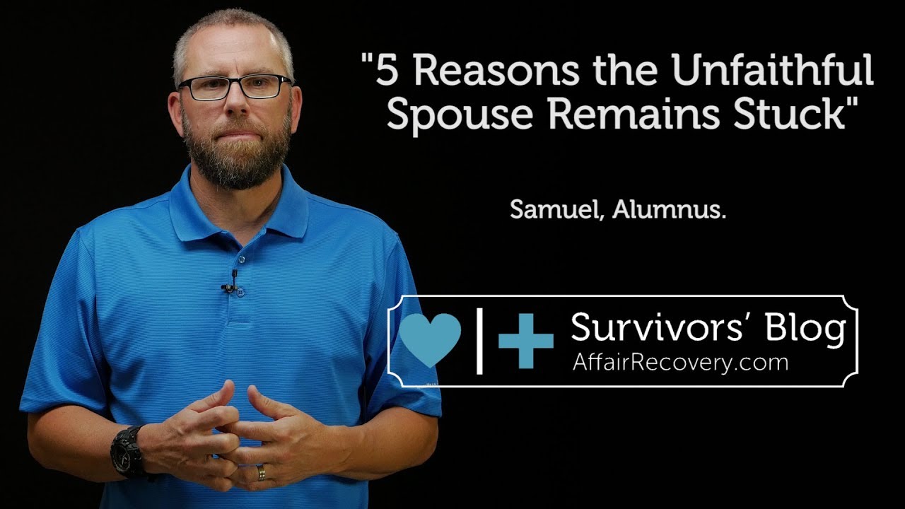 5 Reasons the Unfaithful Spouse Remains Stuck