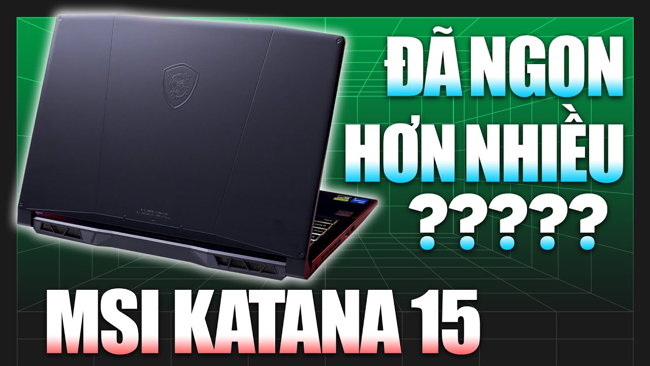 Review MSI Katana 15 B13UDXK: Laptop gaming MSI tầm Phổ Thông đã NGON hơn nhiều...?