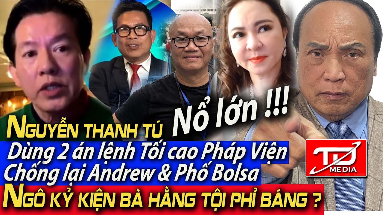 Nguyễn Thanh T&uacute; d&ugrave;ng 2 &aacute;n lệnh Tối cao Ph&aacute;p Viện chống Andrew & Phố Bolsa - Ng&ocirc; Kỷ kiện B&agrave; Hằng ?