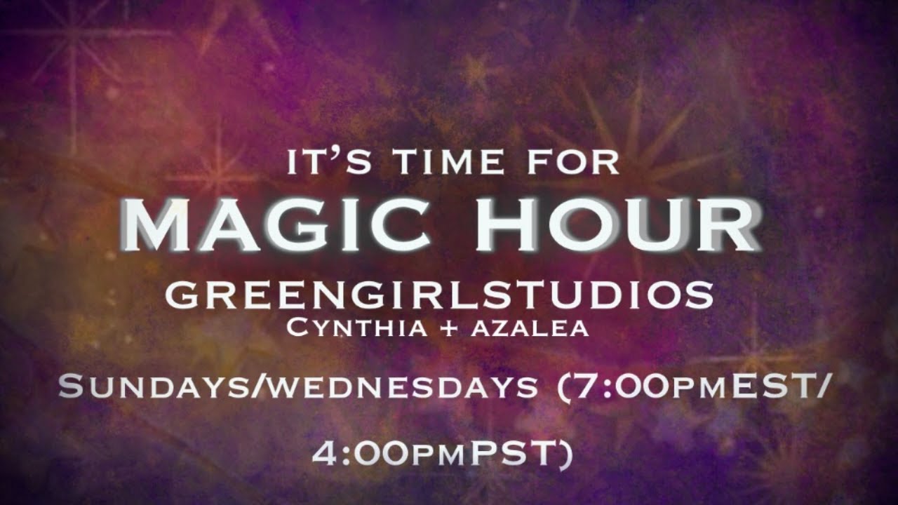 WEDNESDAY MAGIC HOUR-- GREENGIRLSTUDIOS (1/21/26)