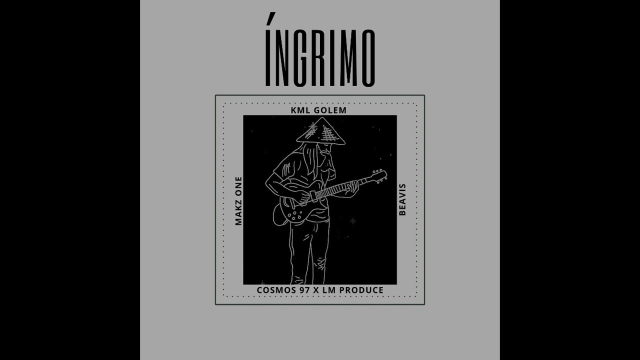 ÍNGRIMO - KML GOLEM FT COSMOS 97 - LM - MAKZ ONE - BEAVIS