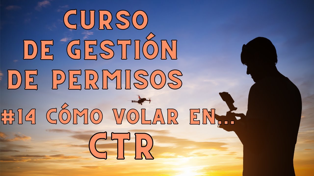 #14 Volar en CTR | Curso de Gesti&oacute;n de PERMISOS con DRONES