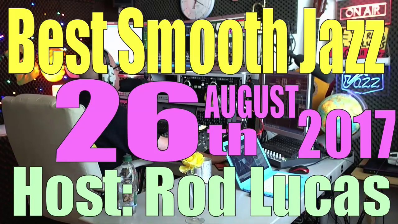 BEST SMOOTH JAZZ SHOW (26th August 2017 ) Host Rod Lucas