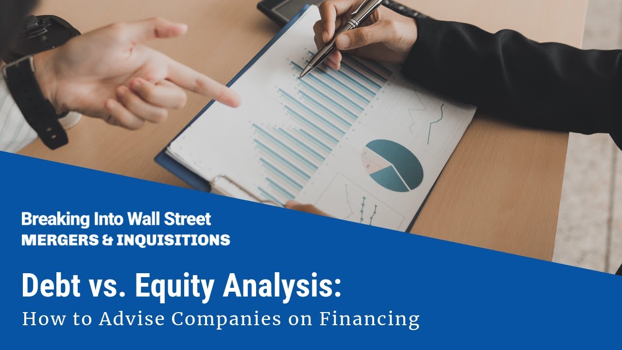 Debt vs. Equity Analysis: How to Advise Companies on Financing