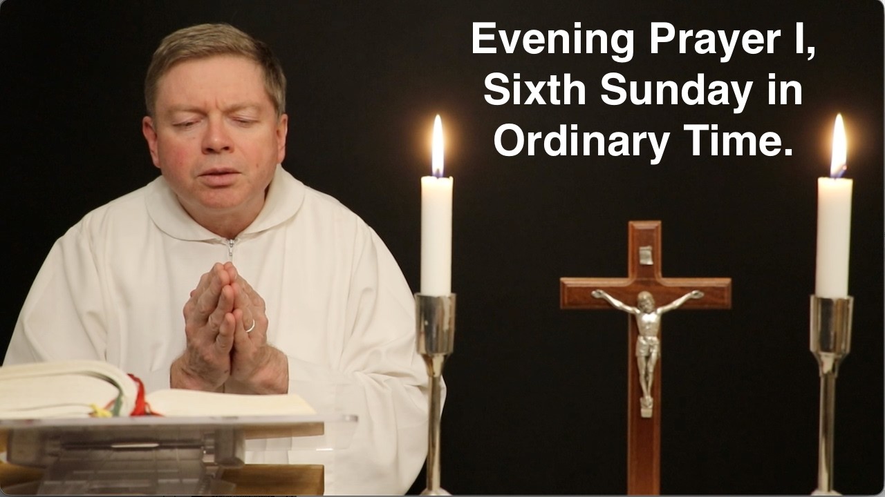 Evening Prayer I, Sixth Sunday in Ordinary Time.