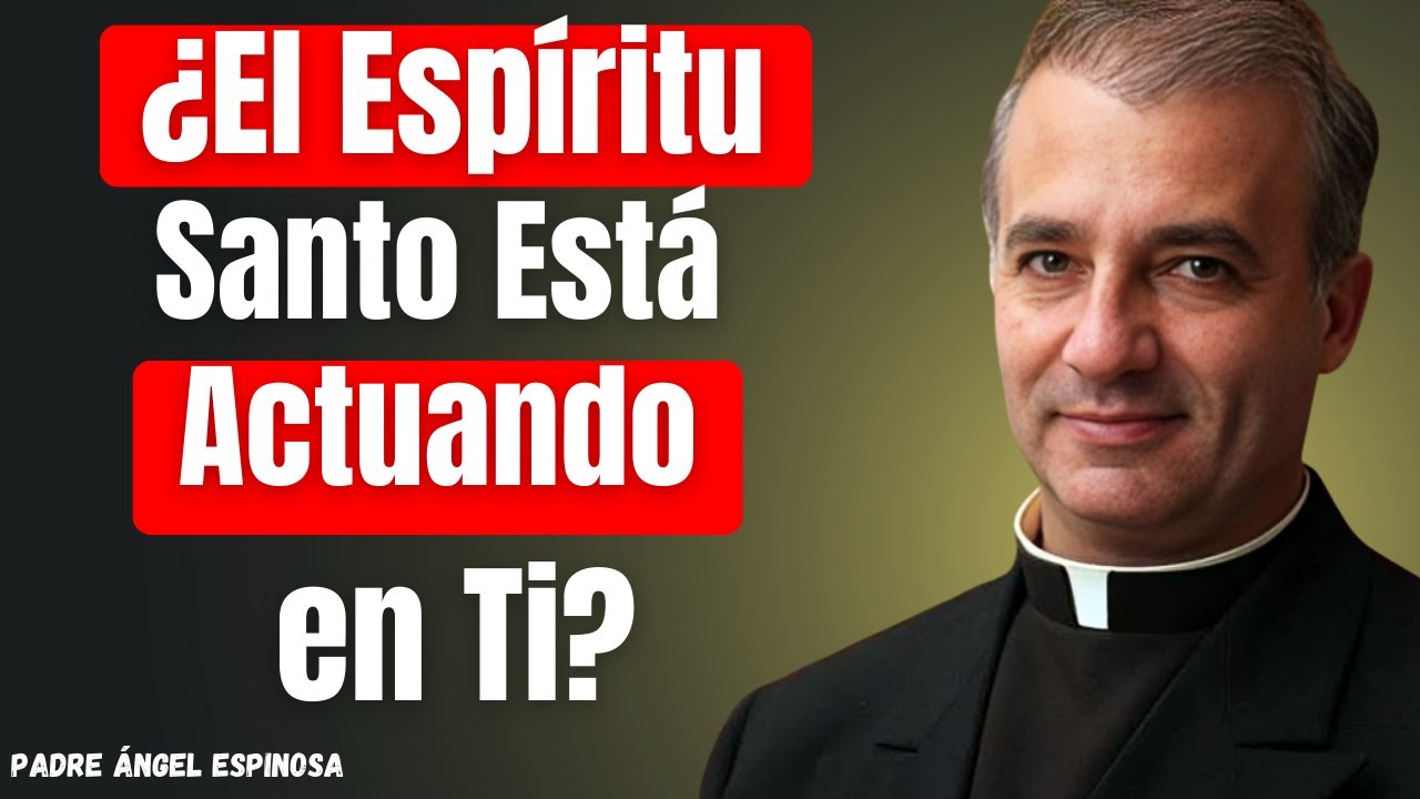 7 Señales de que el Espíritu Santo Está Obrando en tu Corazón | Padre Ángel