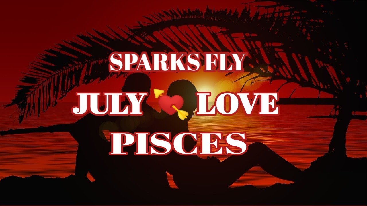 PISCES - JULY LOVE READING -  THEY WANT TO RUNAWAY WITH YOU, THEY CAN'T TURN THIS OFF