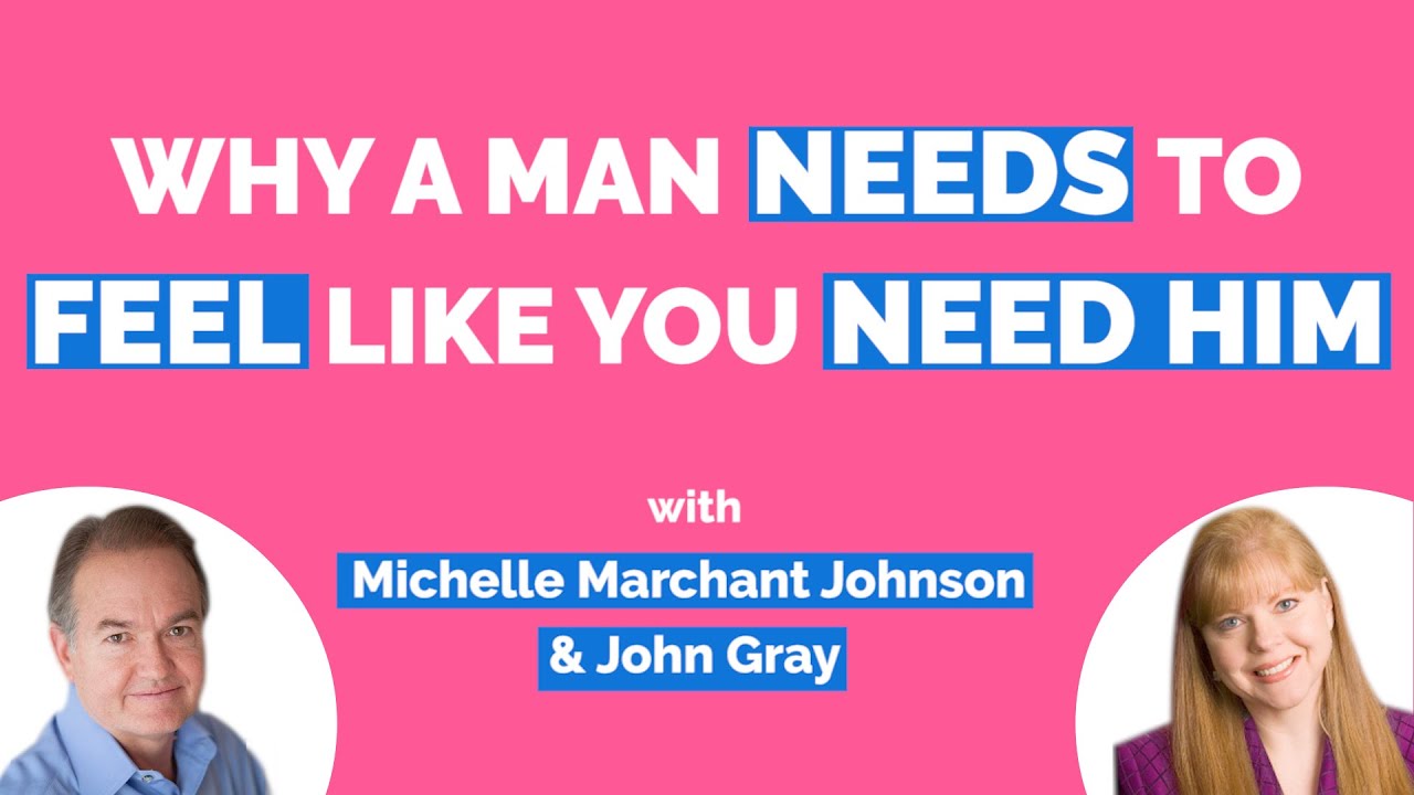 John Gray-A Man Needs To Feel Like You Need & Trust Him-Understand Men-(Secrets About Men)