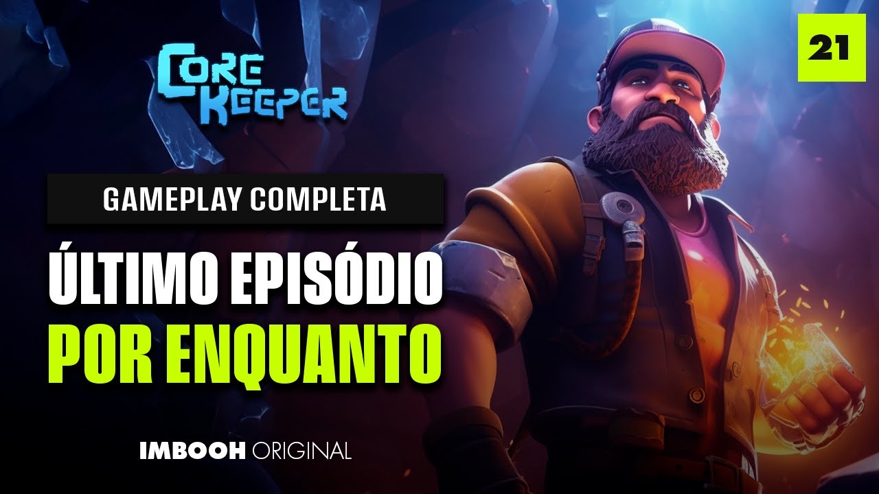 CORE KEEPER #21 | &Uacute;LTIMO EPIS&Oacute;DIO... POR ENQUANTO | GAMEPLAY PT-BR