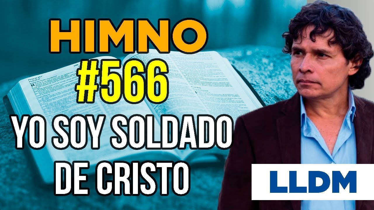 Himno 566 Yo soy soldado de Cristo | Himnario LLDM