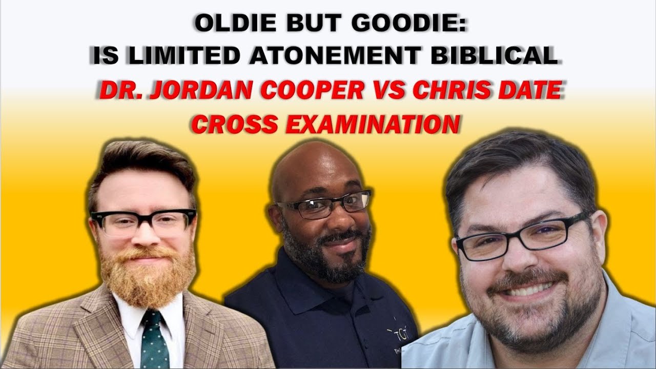 OLDIE BUT GOODIE: Dr. Jordan Cooper Vs Chris Date - Is Limited Atonement Biblical