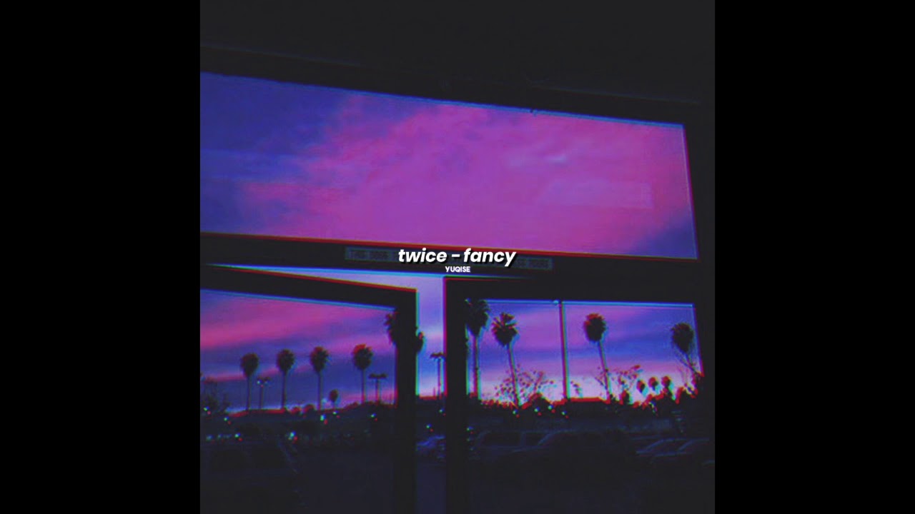 twice - fancy (slowed down)
