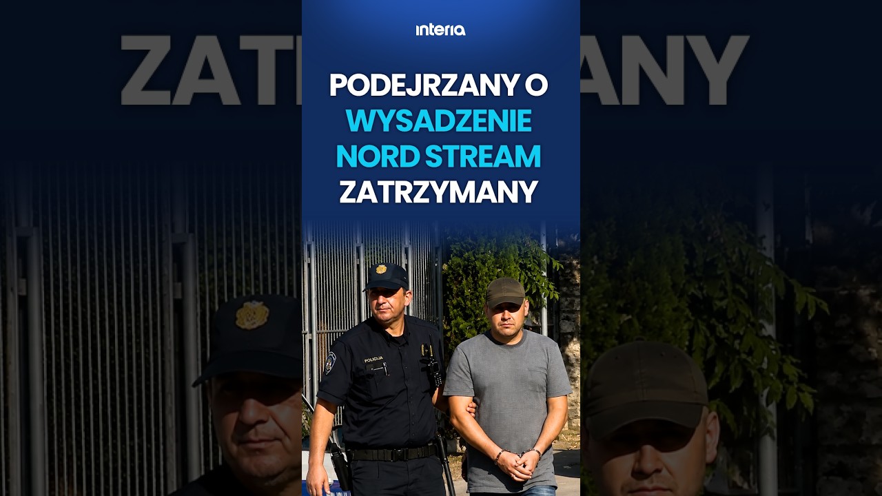 PODEJRZANY O WYSADZENIE NORD STREAM ZATRZYMANY