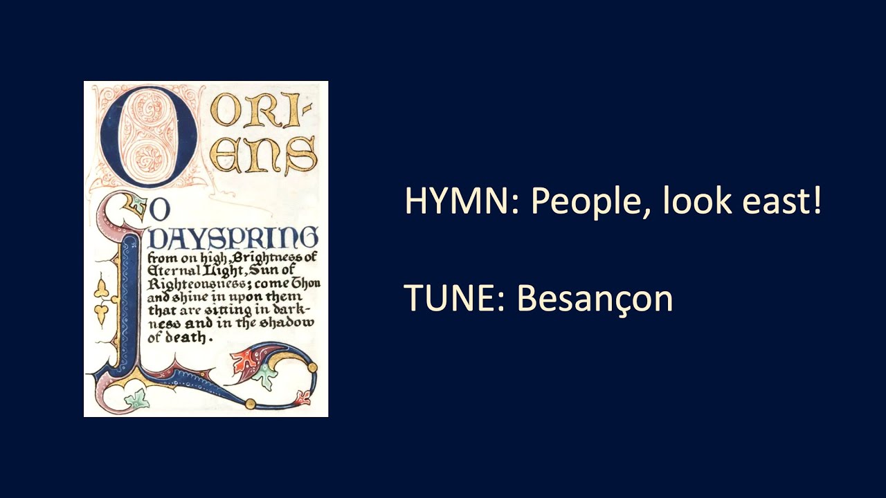 HYMN:  People look east [tune: Besançon]