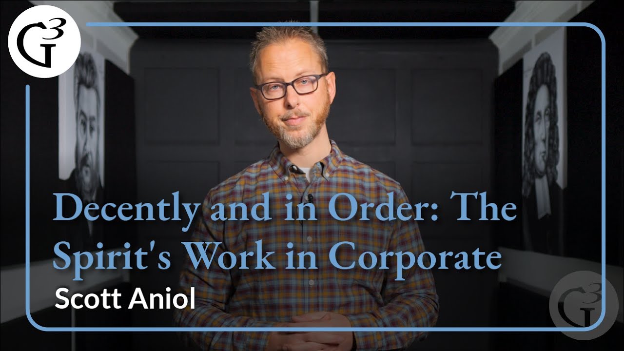 Decently and in Order: The Spirit's Work in Corporate Worship | Scott Aniol