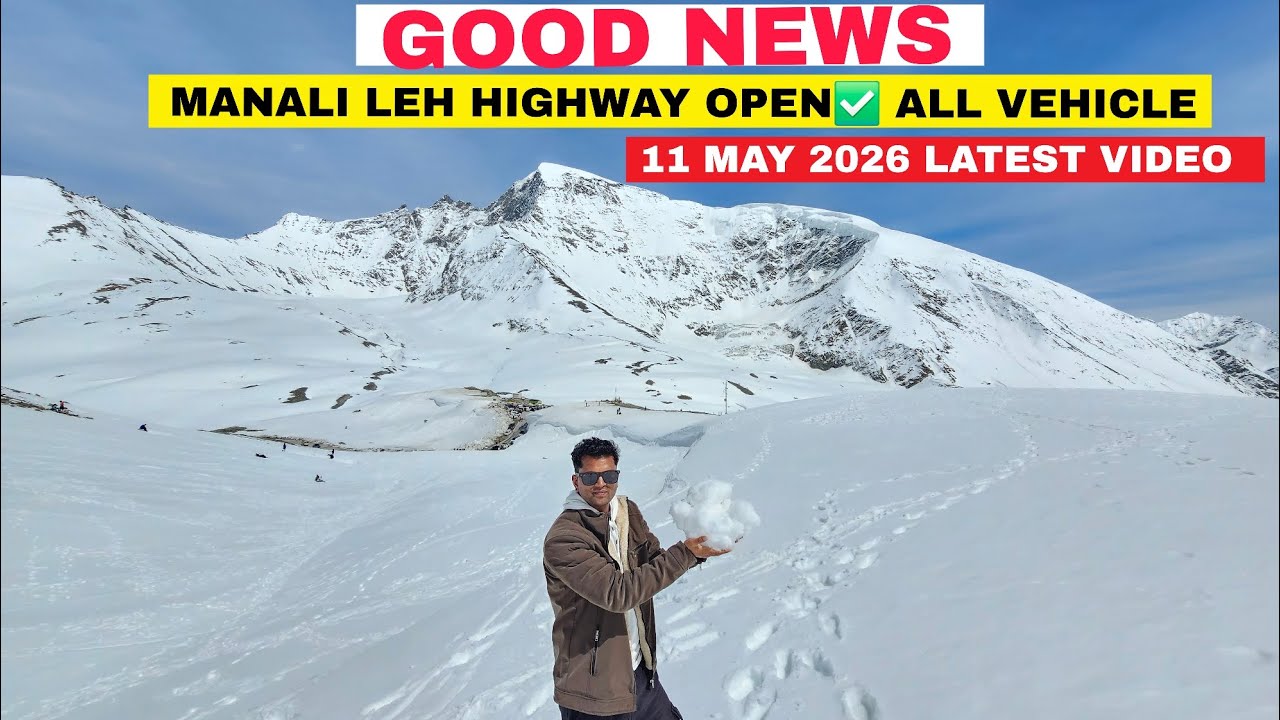 Good News Manali Leh Highway Open ✅️ || All Vehicle || 11 May 2026 Latest Video 