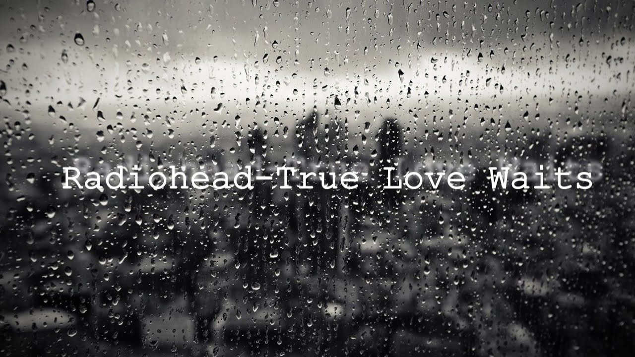 Radiohead - True Love Waits (Lyric Video)
