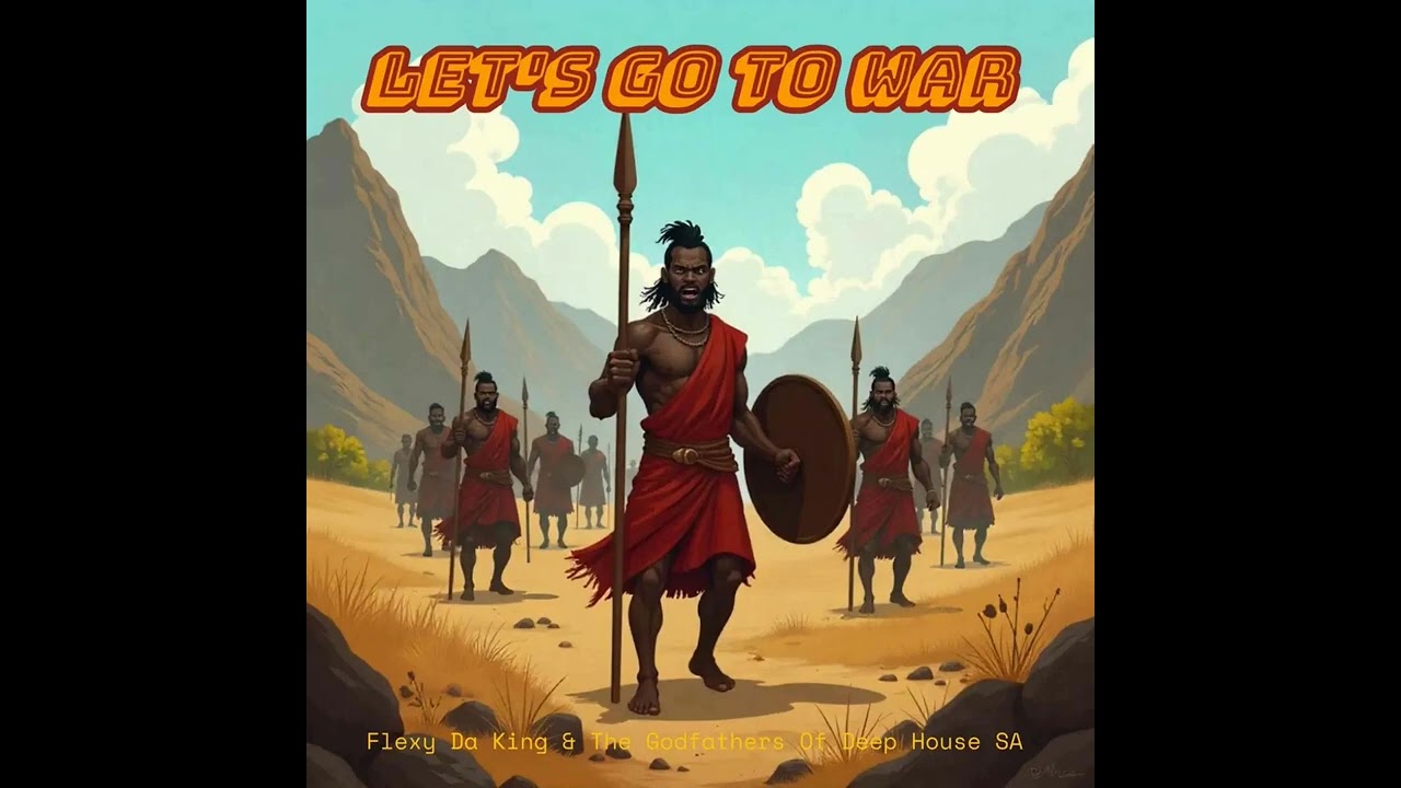 Flexy Da King & The Godfathers Of Deep House SA - Lets Go to War (Flexible Mix)