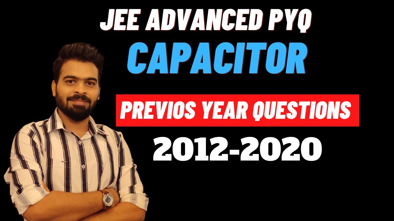 CAPACITOR JEE Advanced previous year questions 2012-2020 || pyq chapterwise physics || one shot 2021