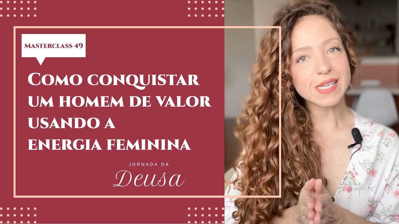 COMO CONQUISTAR UM HOMEM DE VALOR USANDO A ENERGIA FEMININA | MASTERCLASS 49 | GABRIELE PEROBELLI