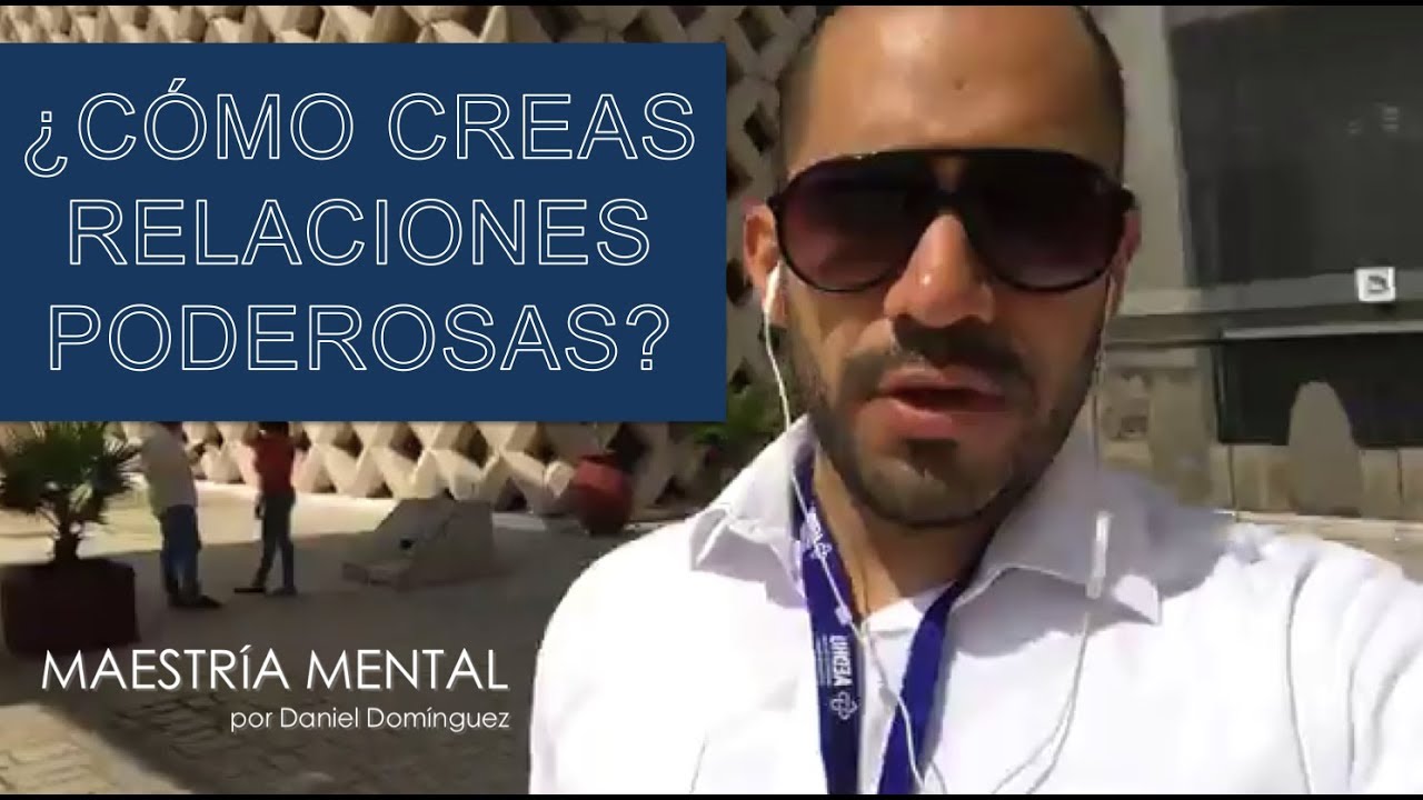 &iquest;C&Oacute;MO CREAR RELACIONES PODEROSAS? I Maestr&iacute;a Mental con Daniel Dominguez