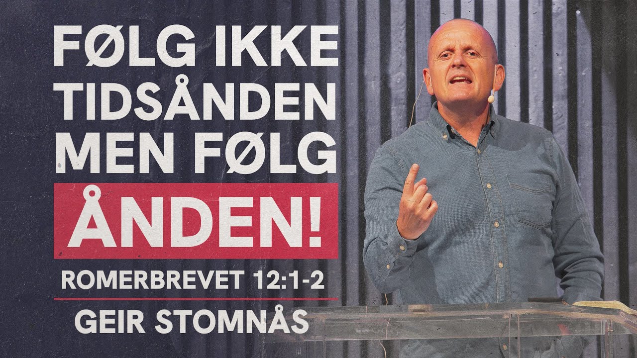 Følg ikke tidsånden, men bli ledet av Ånden! | Romerbrevet 12:1-2
