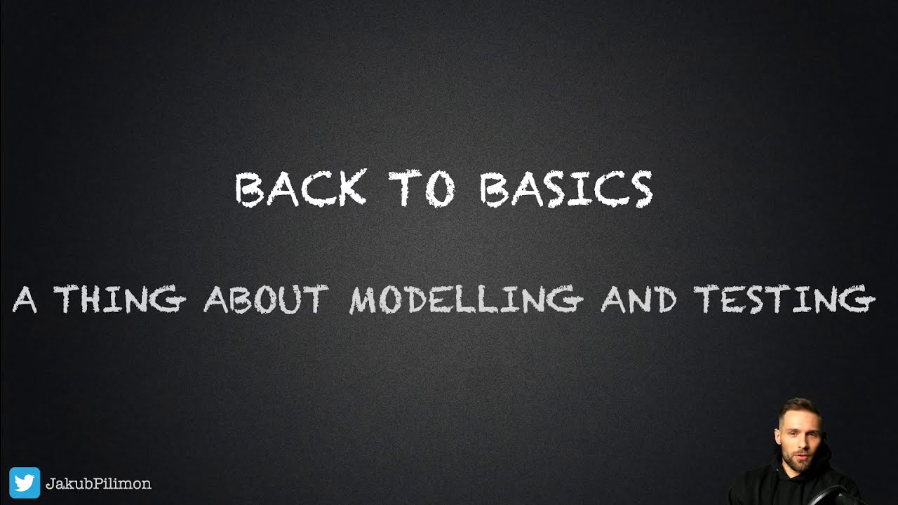 Back to Basics: A thing about modeling and testing with Jakub Pilimon