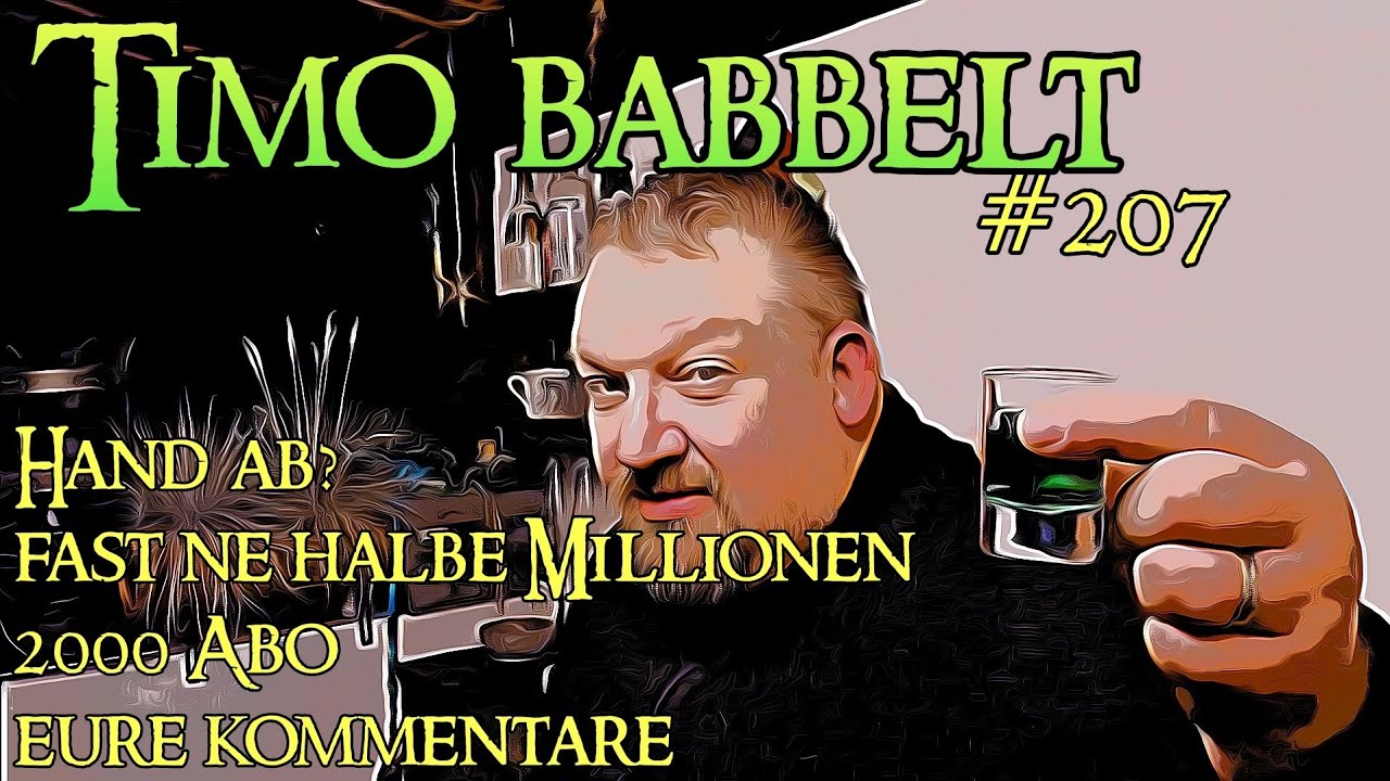 Timo babbelt #207 - 2000 Abo, 500.000, 1/2, eure kommentare