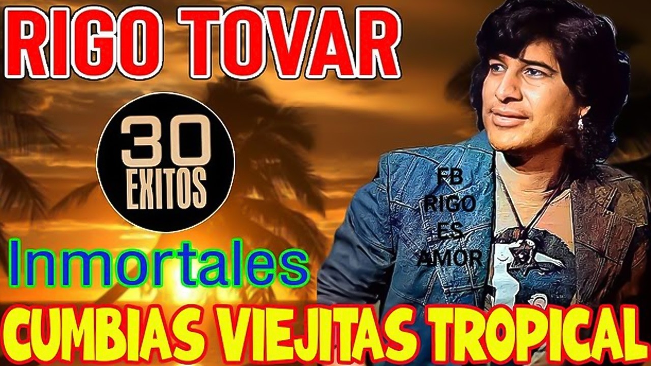 30 Canciones De Rigo Tovar ✨ 30 EXITOS INMORTALES DE RIGO TOVAR ✨ Cumbias Viejitas Tropical Mix ✨