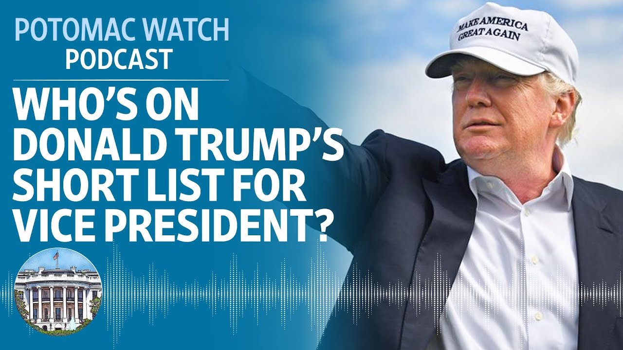 Who's on Donald Trump's Short List for Vice President? | Potomac Watch Podcast: WSJ Opinion