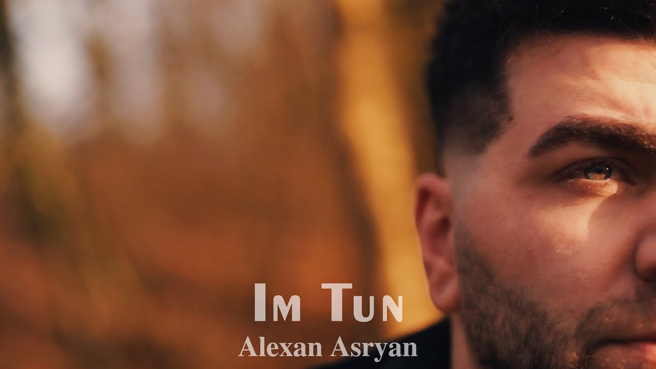 Alexan Asryan - Im Tun (Official Mood Video)