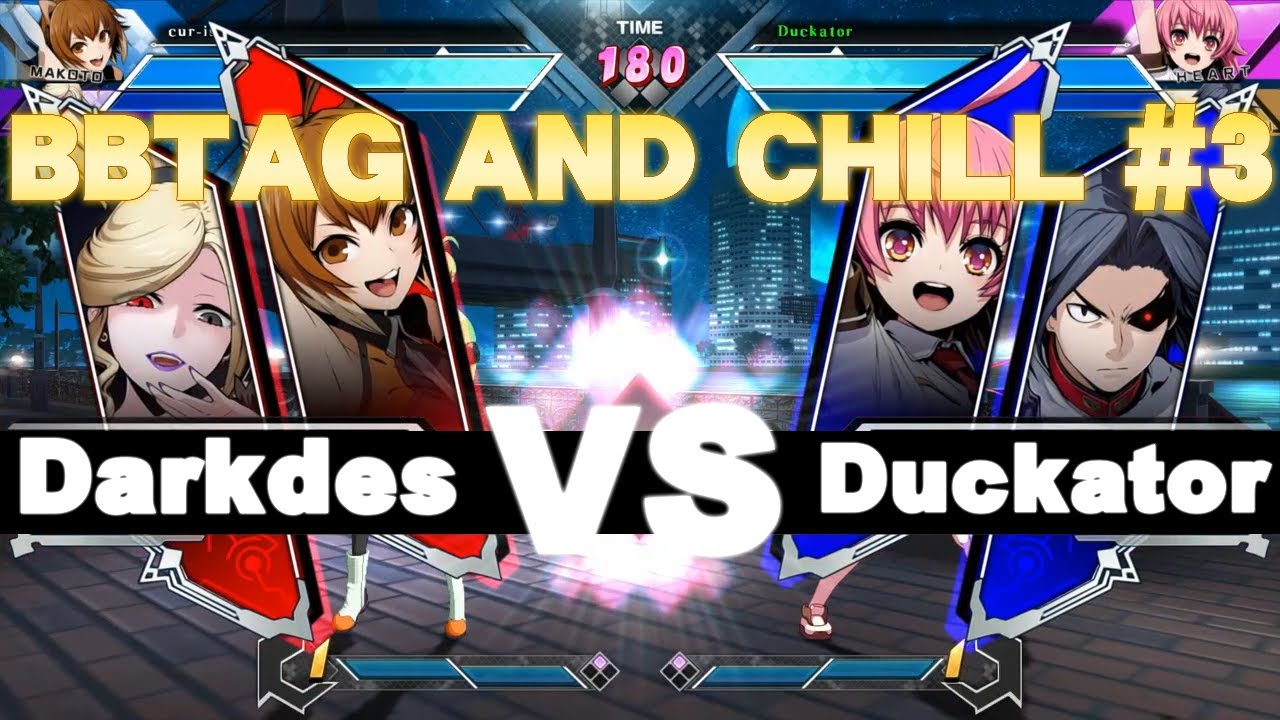 [BBTAG AND CHILL #3] Darkdes (Makoto/Hilda) (Nine/Hilda) vs Duckator (Heart/Akatsuki)