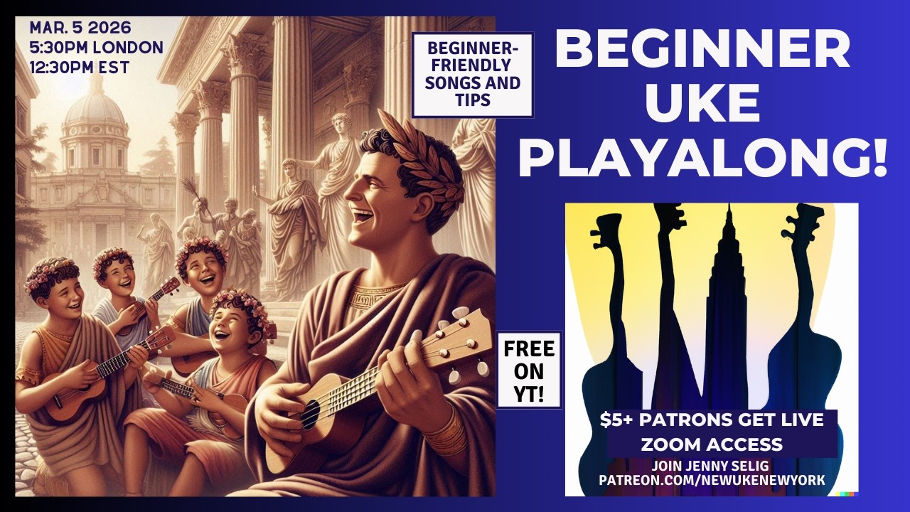 March 2026 Beginner Ukulele Playalong Jam 1 of 2: March 5, 2026 - 5:30 PM London (12:30 EST)