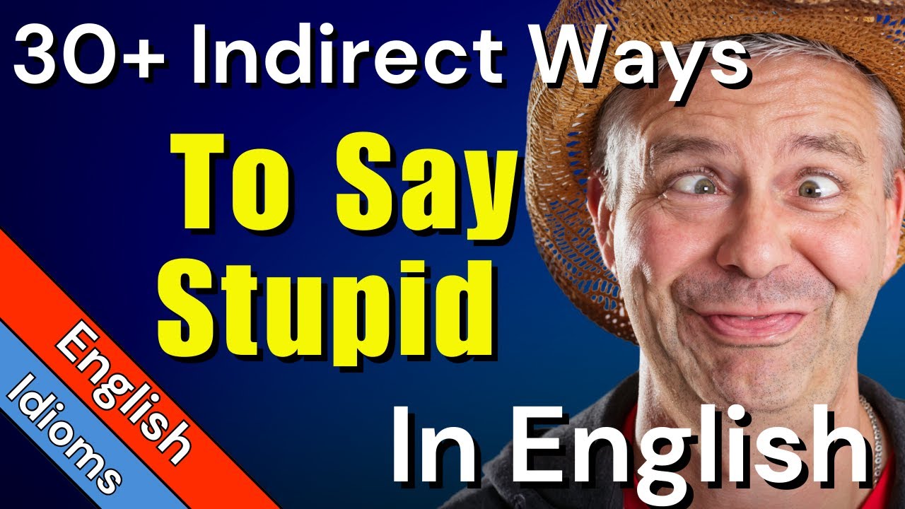 30+ Colorful Ways of Calling Someone STUPID In English
