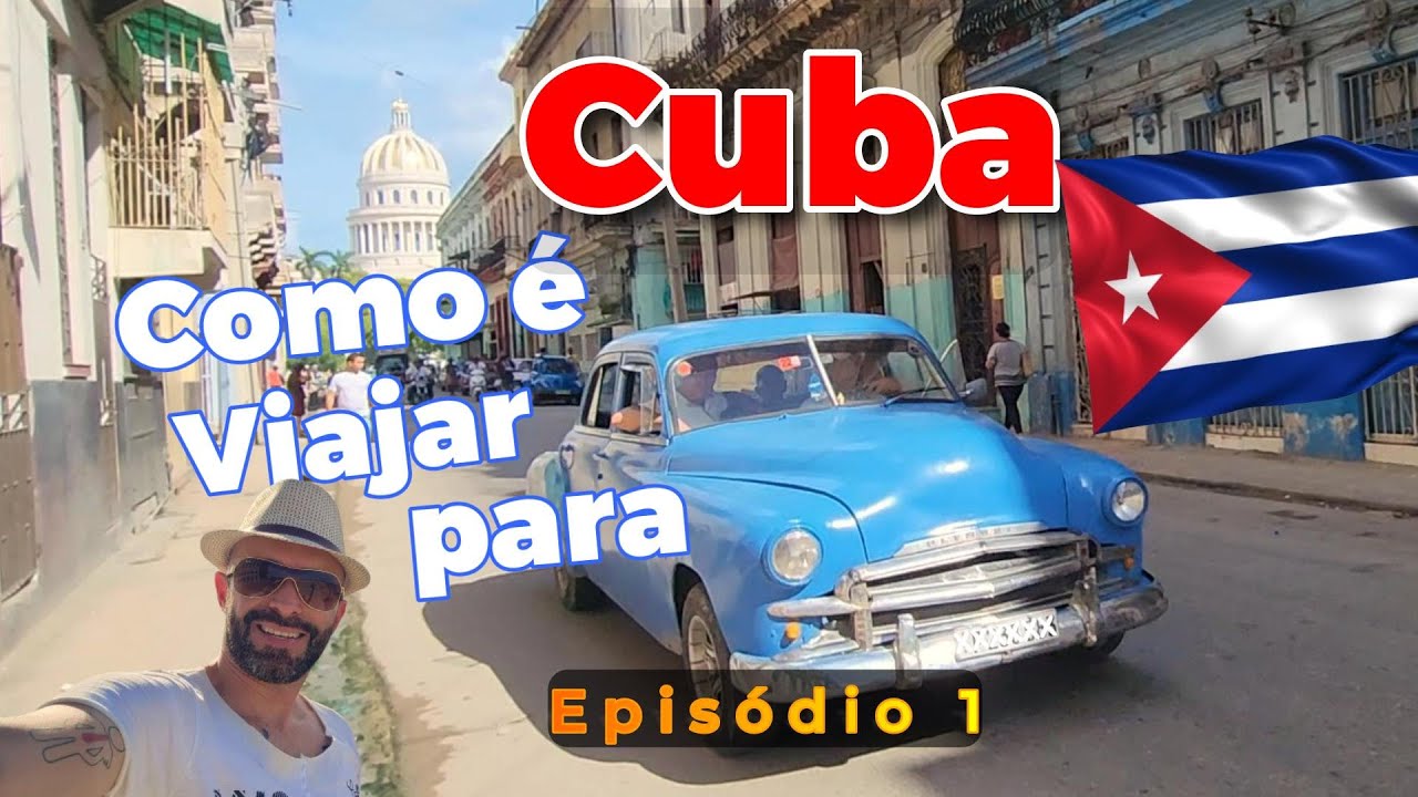 Cuba. Episódio 1. Como é viajar a Cuba?