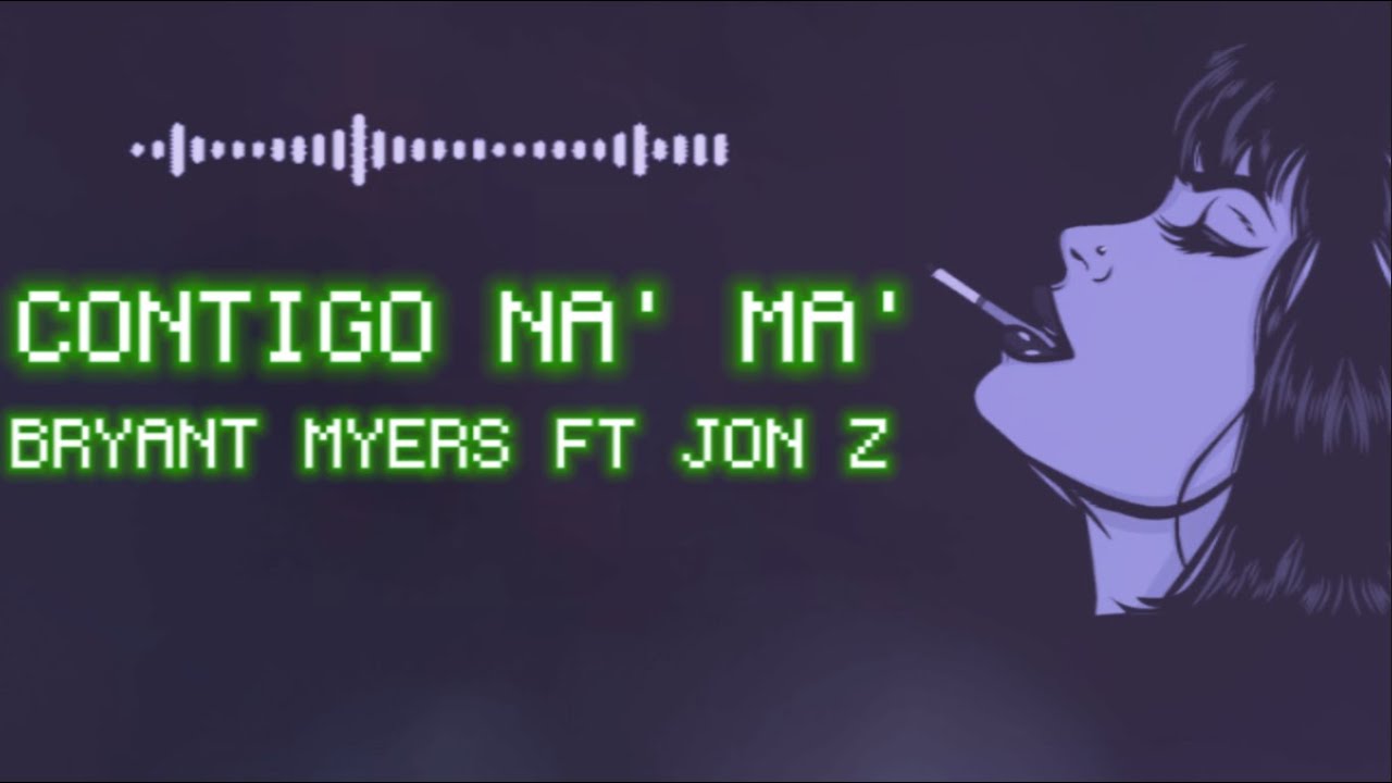Contigo Na' Ma' Bryant Myers Ft Jon Z  (Letra& Lyrics)