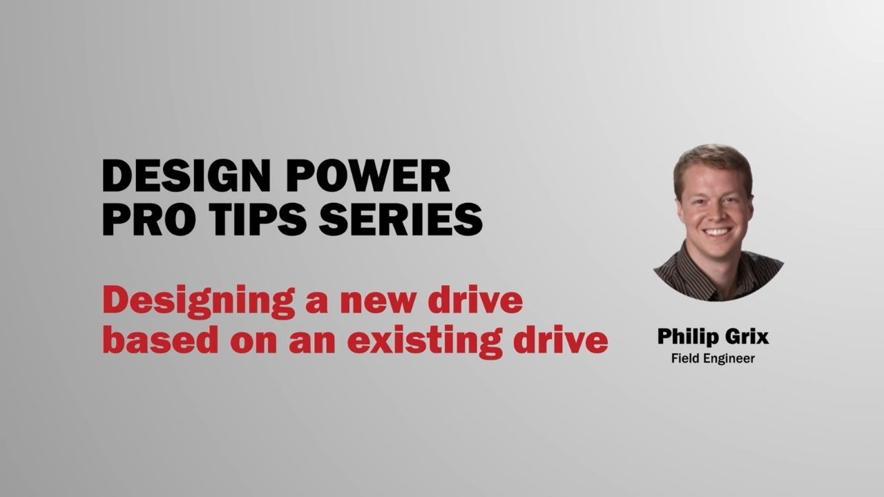 How to Design a New Drive Based on an Existing Drive | Design Power™ Pro Tips Series