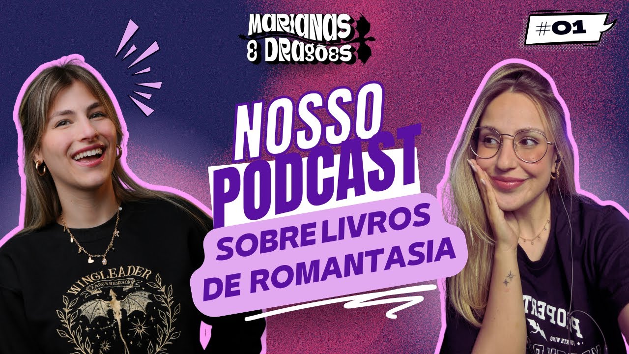 MARIANA E DRAG&Otilde;ES: O SEU PODCAST SOBRE LIVROS DE ROMANTASIA | COM MARI MAGRANI E MARI RAMOS #01