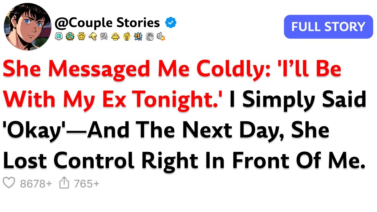 She Messaged Me Coldly: 'I’ll Be With My Ex Tonight.' I Simply Said 'Okay'—And The Next Day, She....