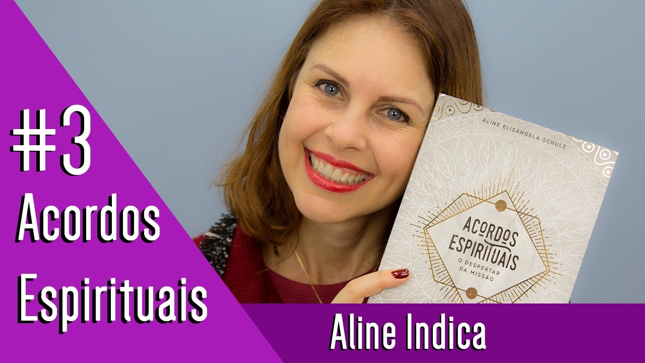 COMO DESCOBRIR SUA MISS&Atilde;O DE VIDA ATRAV&Eacute;S DOS ACORDOS ESPIRITUAIS - Aline Indica #3
